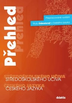 Přehled středoškolského učiva českého jazyka (přepracované vydání Odmaturuj z českého jazyka)