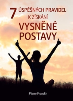 7 úspěšných pravidel k získání vysněné  postavy – včetně 30 nejoblíbenějších receptů Pierra Franckha