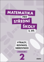 Matematika pro střední školy 2.díl Pracovní sešit - Výrazy, rovnice a nerovnice