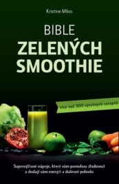 Bible zelených smoothie – Supervýživné nápoje, které vám pomohou zhubnout a dodají vám energii a duševní pohodu (více než 300 výtečných receptů)