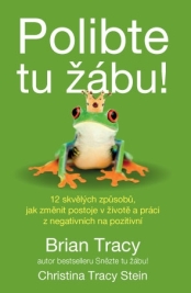 Polibte tu žábu! – 12 skvělých způsobů, jak změnit postoje v životě a práci z negativních na pozitivní