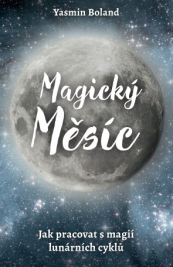 Magický měsíc – Jak pracovat s magií lunárních cyklů