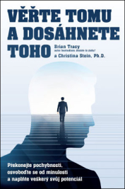 Věřte tomu a dosáhnete toho – Překonejte pochybnosti, osvoboďte se od minulosti a naplňte veškerý svůj potenciál