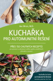 Kuchařka pro autoimunitní řešení – Přes 150 chutných receptů pro prevenci a odvrácení celého spektra zánětlivých příznaků a nemocí
