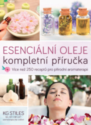 Esenciální oleje: kompletní příručka – Více než 250 receptů pro přírodní aromaterapii