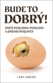 Bude to dobrý! Změň svůj úhel pohledu a změníš svůj svět