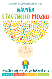 Návyky šťastného mozku –  Naučte svůj mozek produkovat více serotoninu, dopaminu, oxytocinu a endorfinů