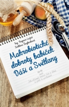 Makrobiotické dobroty babiček Dáši a Světlany aneb Jak příjemně strávit čas s dětmi a ještě si pochutnat