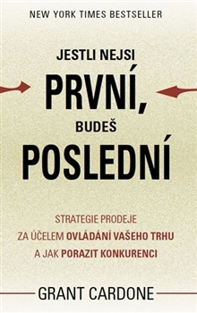 Jestli nejsi první budeš poslední - Strategie prodeje za účelem ovládání vašeho trhu a jak porazit konkurenci