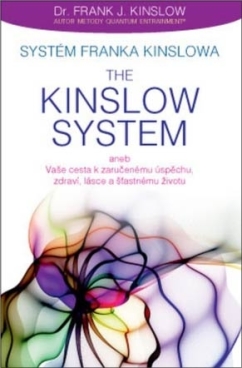 Systém Franka Kinslowa: The Kinslow System aneb Vaše cesta k zaručenému úspěchu, zdraví, lásce a šťastnému životu