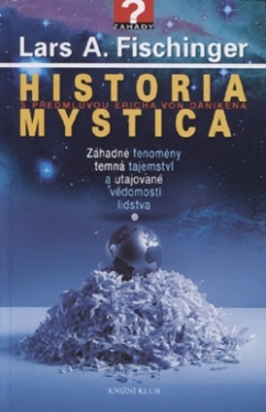 Historia Mystica - záhadné fenomény, temná tajemství a utajované vědomosti lidstva