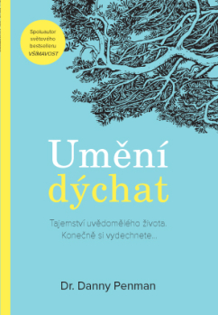 Umění dýchat – Tajemství uvědomělého života. Konečně si vydechnete...