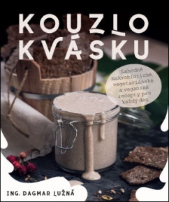 Kouzlo kvásku –  Lahodné makrobiotické, vegetariánské a veganské recepty pro každý den