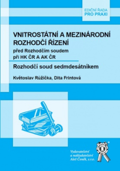 Vnitrostátní a mezinárodní rozhodčí řízení před Rozhodčím soudem při HK ČR a AK ČR