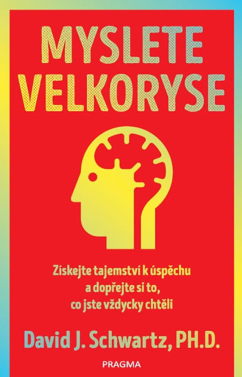 Myslete velkoryse - získejte tajemství k úspěchu a dopřejte si to, co jste vždycky chtěli