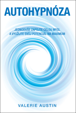 Autohypnóza – Jednoduše zapojte celou mysl a využijte svůj potenciál na maximum