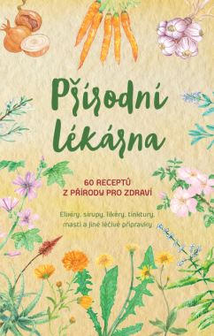 Přírodní lékárna – 60 receptů z přírody pro zdraví