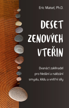 Deset zenových vteřin – Dvanáct zaklínadel pro hledání a nalézání smyslu, klidu a vnitřní síly