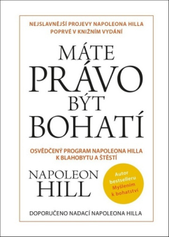 Máte právo být bohatí - Osvědčený program Napoleona Hilla k blahobytu a štěstí