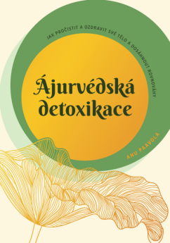 Ájurvédská detoxikace – Jak pročistit a ozdravit své tělo a dosáhnout rovnováhy