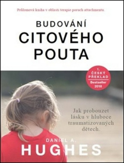 Budování citového pouta - Jak probouzet lásku v hluboce traumatizovaných dětech