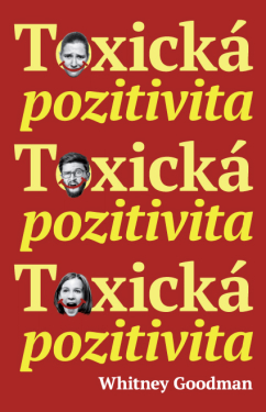 Toxická pozitivita – Jak si ve světě posedlém štěstím udržet autenticitu