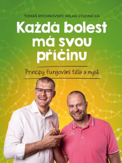 Každá bolest má svou příčinu - Principy fungování těla a mysli (2 vydání)