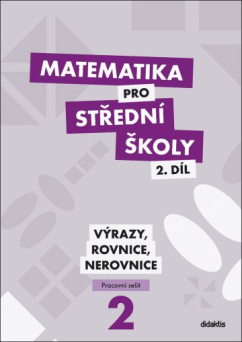 Matematika pro střední školy 2.díl Pracovní sešit - Výrazy, rovnice a nerovnice