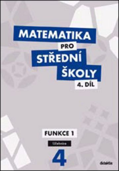 Matematika pro SŠ 4. díl - učebnice FUNKCE I (Didaktis)