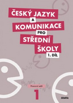 Český jazyk a komunikace pro SŠ 1. díl - prac. seš. (Didaktis)