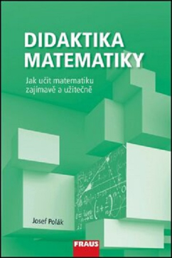 Didaktika matematiky - Jak učit matematiku zajímavě a užitečně (1. část)