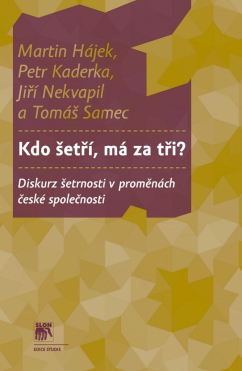 Kdo šetří, má za tři?: Diskurz šetrnosti v proměnách české společnosti