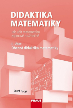Didaktika matematiky - Jak učit matematiku zajímavě a užitečně (2. část)